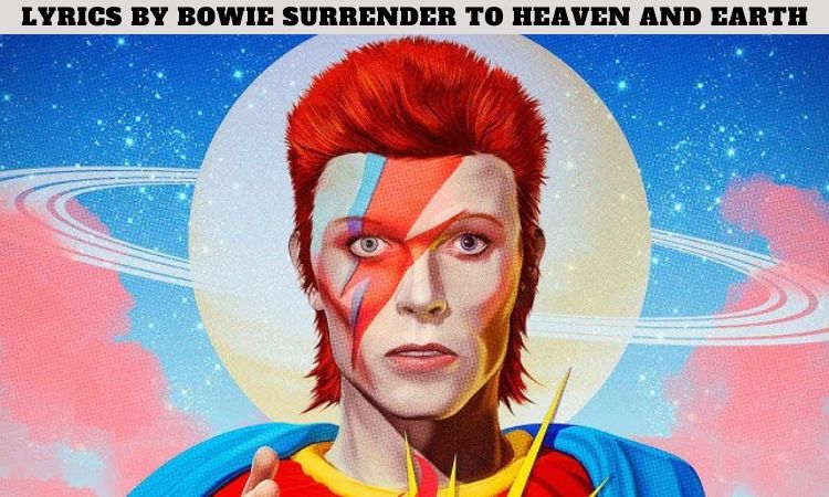 Lyrics by Bowie Surrender to Heaven and Earth