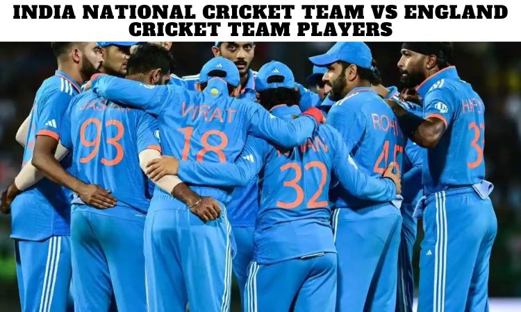 India National Cricket Team vs England Cricket Team Players